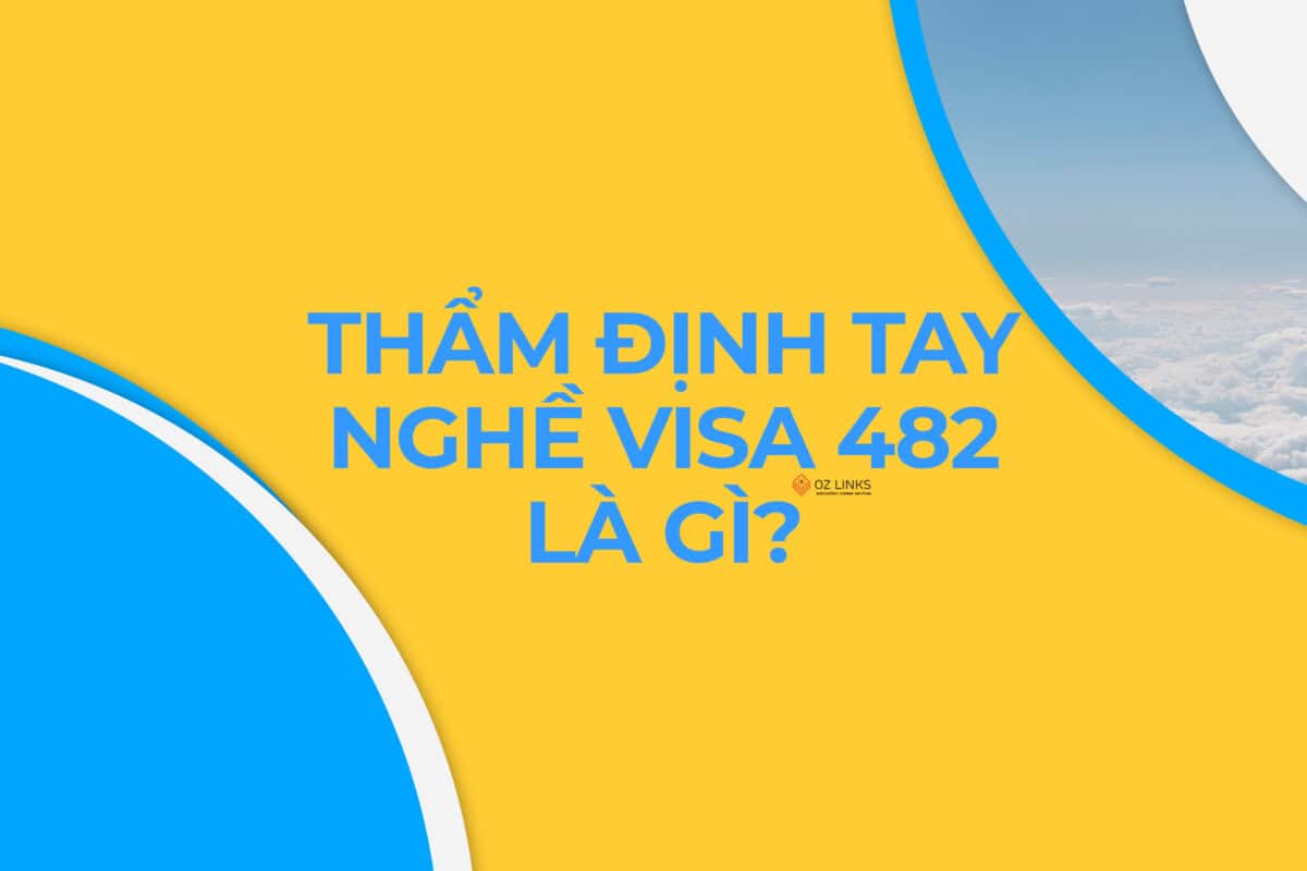 thẩm định tay nghề visa 482 Úc là gì
